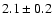 $2.1\pm0.2$