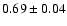 $0.69\pm0.04$
