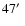 $47\hbox{$^\prime$ }$