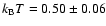 $k_{\rm B}T=0.50\pm0.06$