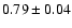 $0.79\pm0.04$
