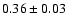 $0.36\pm0.03$