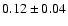$0.12\pm0.04$
