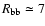 $R_{\rm bb}\simeq7$