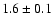 $1.6\pm0.1$