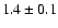 $1.4\pm0.1$