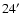 $24\hbox{$^\prime$ }$