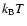 $k_{\rm B} T$