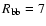 $R_{\rm bb}=7$