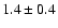 $1.4\pm0.4$