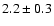 $2.2\pm0.3$