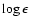 $\log \epsilon$