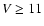 $V\geq11$