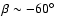$\beta\sim-60\hbox{$^\circ$ }$