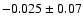 $-0.025\pm 0.07$