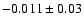 $-0.011\pm 0.03$