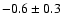 $-0.6\pm0.3$