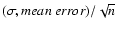 $(\sigma, mean~error)/\sqrt{n}$
