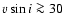 $v\sin i \ga 30$