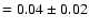 $=0.04\pm0.02$