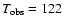 $T_{\rm obs} = 122$
