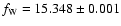 $f_{\rm W}=15.348\pm0.001$