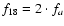 $f_{18} = 2 \cdot f_{a}$