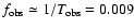 $f_{\rm obs} \simeq 1/T_{\rm obs} = 0.009$