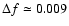 $\Delta f\simeq0.009$