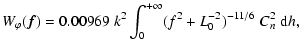 $\displaystyle W_{\varphi}(\vec{f}) =
0.00969 \; k^2
\int_0^{+\infty} ( f^2 + L_0^{-2})^{-11/6} \; C_n^2 \; {\rm d\/}h ,$