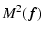 $\displaystyle M^2(\vec{f})$