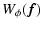 $\displaystyle W_\phi (\vec{f})$