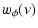 $\displaystyle w_\phi (\nu)$
