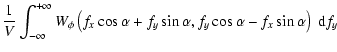 $\displaystyle \frac{1}{V} \int_{- \infty}^{+\infty}
W_\phi \left( f_x \cos \alpha + f_y \sin \alpha , f_y \cos \alpha - f_x \sin \alpha
\right) \; {\rm d\/}f_y$