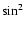 $\sin^2$