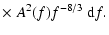 $\displaystyle \times\; A^2 (f) f^{- 8/3} \; {\rm d\/}f .$