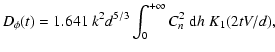 $\displaystyle D_{\phi} (t)= 1.641 \; k^2 d^{5/3}
\int_0^{+\infty} C_n^2 \; {\rm d\/}h
\; K_1(2 t V/d) ,$