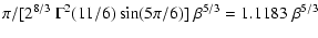 $\displaystyle \pi / [ 2^{8/3}~\Gamma^2(11/6) \sin (5 \pi/6) ] \; \beta^{5/3}
= 1.1183 \; \beta^{5/3}$