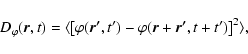 \begin{displaymath}D_{\varphi}(\vec{r},t) = \langle \left[ \varphi(\vec{r'},t')-\varphi(\vec{r} +\vec{r'}, t + t') \right]^2 \rangle,
\end{displaymath}