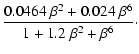 $\displaystyle \frac{0.0464~\beta^2 + 0.024~\beta^6 }{1 + 1.2~\beta^2 + \beta^6}\cdot$