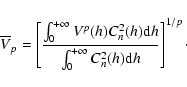 \begin{displaymath}\overline{V}_p = \left[
\frac{\int_0^{+\infty} V^{p}(h) C_n^...
... }
{\int_0^{+\infty} C_n^2(h) {\rm d}h }
\right] ^{1/p} \cdot
\end{displaymath}