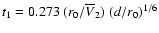 $t_1 = 0.273 \; (r_0/ \overline{V}_2)
\; (d/r_0)^{1/6}$