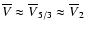 $\overline{V} \approx \overline{V}_{5/3} \approx
\overline{V}_{2}$