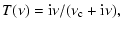 $\displaystyle T(\nu)=\rm i\nu/(\nu_{\rm c}+i\nu) ,$