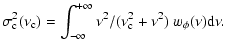 $\displaystyle \sigma_{\rm c}^2(\nu_{\rm c})=\int_{-\infty}^{+\infty}\nu^2/(\nu_{\rm c}^2+\nu^2) \; w_\phi (\nu) {\rm d}\nu .$