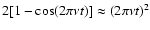 $ 2 [ 1 - \cos( 2 \pi
\nu t)] \approx (2 \pi \nu t)^2$