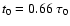 $t_0 = 0.66 \; \tau_0 $