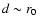 $d \sim r_0$
