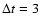 $\Delta t = 3$