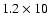 $1.2\times10$